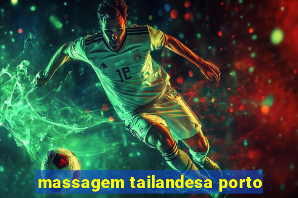 massagem tailandesa porto